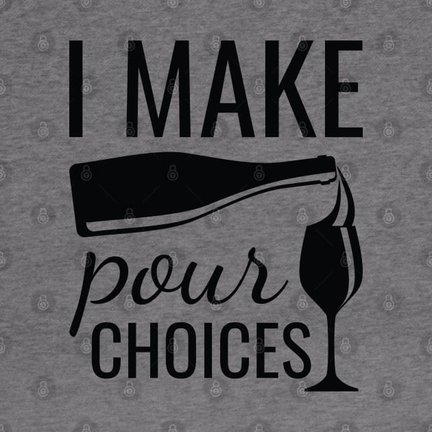 I Make Pour Choices by LuckyFoxDesigns